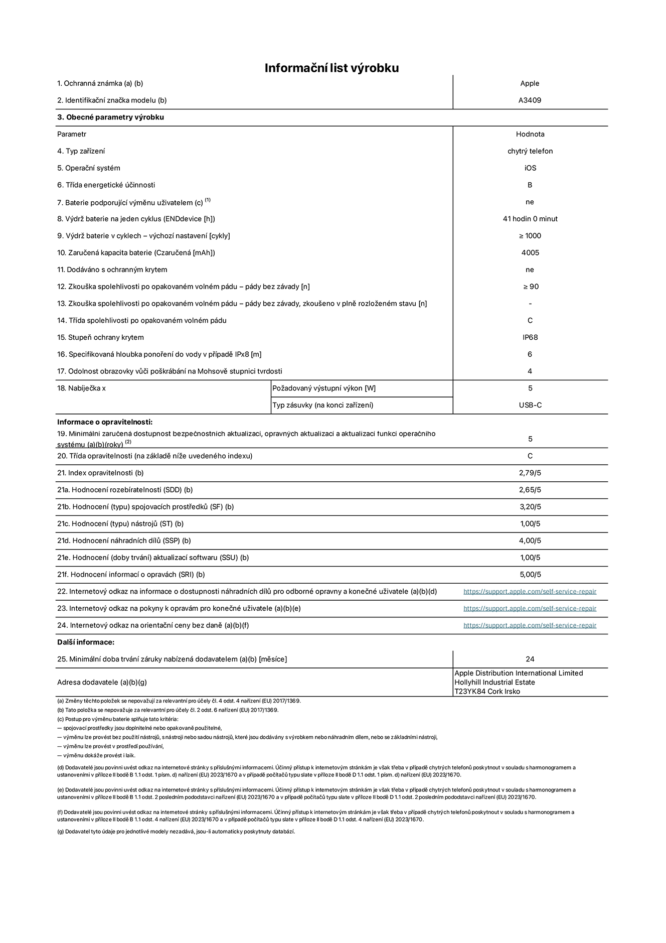 Informa?ní list vyrobku iPhone 16e, model A3409. Dodala spole?nost Apple Distribution International Limited, Hollyhill Industrial Estate. Cork, Irsko T23 YK84. Typ za?ízení: smartphone. Opera?ní systém: iOS. T?ída energetické ú?innosti: B. Baterie vyměnitelná u?ivatelem: ne. Vydr? baterie na jeden cyklus: 41 hodin. Vydr? baterie v cyklech – vychozí nastavení: ≥ 1000. Zaru?ená kapacita baterie: 4005 mAh. Dodáváno s ochrannym krytem: ne. Zkou?ka spolehlivosti po opakovaném volném pádu – pády bez závady: ≥ 90. Zkou?ka spolehlivosti po opakovaném volném pádu – pády bez závady, zkou?eno v plně rozlo?eném stavu: neuvádí se. T?ída spolehlivosti po opakovaném volném pádu: C. Stupeň ochrany krytem: IP68. Specifikovaná hloubka pono?ení do vody v p?ípadě IPx8: 6 metr?. Odolnost obrazovky v??i po?krábání na Mohsově stupnici tvrdosti: 4. Po?adovany vystupní vykon nabíje?ky: 5 W. Typ nabíjecí zásuvky (na konci za?ízení): USB?C. Minimální zaru?ená dostupnost bezpe?nostních aktualizací, opravnych aktualizací a aktualizací funkcí opera?ního systému: 5 let. T?ída opravitelnosti: C. Index opravitelnosti: 2,79/5. Hodnocení rozebíratelnosti (SDD): 2,65/5. Hodnocení spojovacích prost?edk?: 3,20/5. Hodnocení nástroj?: 1,00/5. Hodnocení náhradních díl?: 4,00/5. Hodnocení aktualizací softwaru: 1,00/5. Hodnocení informací o opravách: 5,00/5. Internetovy odkaz na informace o dostupnosti náhradních díl? pro odborné opravny a kone?né u?ivatele: https://support.apple.com/self-service-repair. Internetovy odkaz na pokyny k opravám pro kone?né u?ivatele: https://support.apple.com/self-service-repair. Internetovy odkaz na orienta?ní ceny bez daně: https://support.apple.com/self-service-repair. Je nabízena obecná 24měsí?ní záruka.