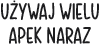 U?YWAJ WIELU APEK NARAZ